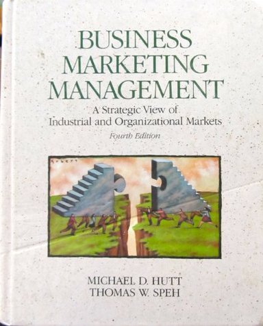 Business marketing management : a strategic view of industrial and organizational markets; Michael D. Hutt; 1992