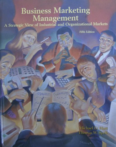 Business marketing management : a strategic view of industrial and organizational markets; Michael D. Hutt; 1995