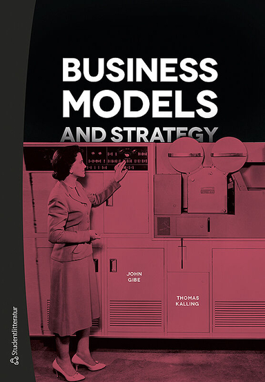 Business Models and Strategy; John Gibe, Thomas Kalling; 2019