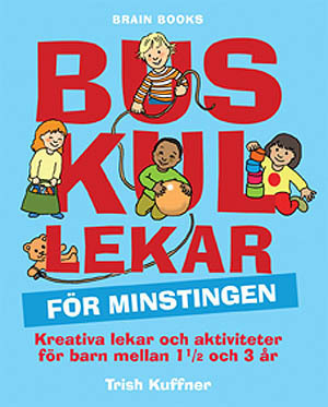 Buskul lekar för minstingen : kreativa lekar och aktiviteter för barn mellan 1 1/2 och 3 år; Trish Kuffner; 2008