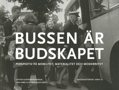 Bussen är budskapet : perspektiv på mobilitet, materialitet och modernitet; Lotten Gustafsson Reinius, Ylva Habel, Solveig Jülich, Ulrika Torell, Boel Berner, Kyrre Kverndokk, Lars Kaijser, Amanda Lagerkvist; 2014