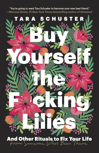 Buy Yourself the F*cking Lilies; Tara Schuster; 2020