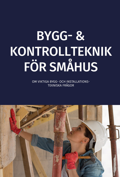 Bygg- och kontrollteknik för småhus : om de viktigaste bygg- och installationstekniska frågorna; Byggutbildarna; 2015