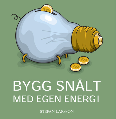 Bygg snålt med egen energi; Stefan Larsson; 2005