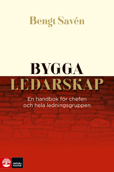 Bygga ledarskap : en handbok för chefen och hela ledningsgruppen; Bengt Savén; 2020