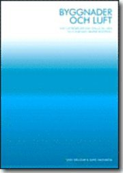 Byggnader och luft. Vad luftrörelser kan ställa till med och hur man skapar kontroll; Uno Dellgar, Sune Häggbom; 2004