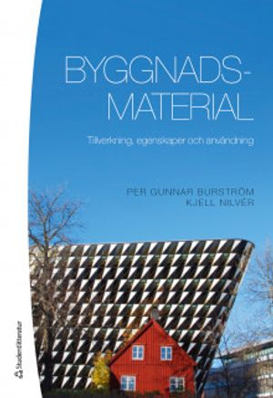 Byggnadsmaterial - Tillverkning, egenskaper och användning; Per Gunnar Burström, Kjell Nilvér; 2018