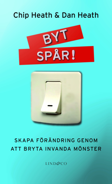 Byt Spår! : skapa förändring genom att bryta invanda mönster; Chip Heath, Dan Heath; 2011