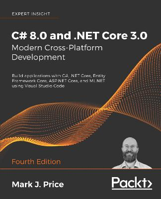 C# 8.0 and .NET Core 3.0  Modern Cross-Platform Development; Mark J Price; 2019