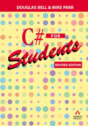 C# for Students; Douglas Bell; 2009