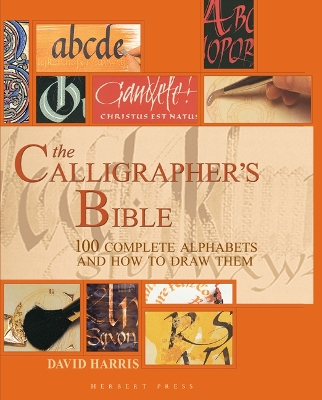 Calligraphers bible - 100 complete alphabets and how to draw them; David Harris; 2018