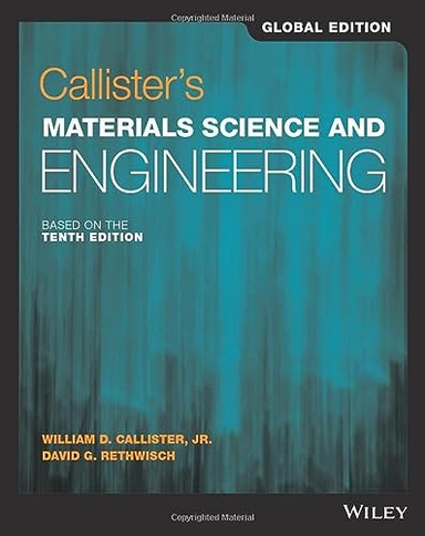 Callister's Materials Science and Engineering, Global Edition; William D Callister Jr, David G Rethwisch; 2020