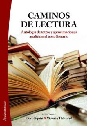 Caminos de lectura : antologia de textos y aproximaciones analiticas al texto literario; Eva Löfquist Y, Victoria Thörnryd; 2010