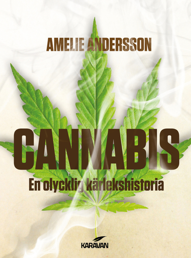 Cannabis : en olycklig kärlekshistoria; Amelie Andersson; 2014