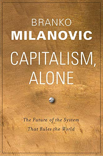 Capitalism, Alone; Branko Milanovic; 2019