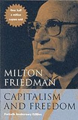 Capitalism and Freedom - Fortieth Anniversary Edition; Milton Friedman; 2002