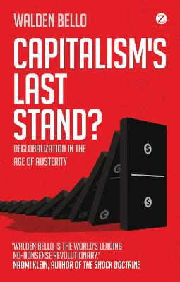 Capitalism's Last Stand?; Walden Bello; 2013