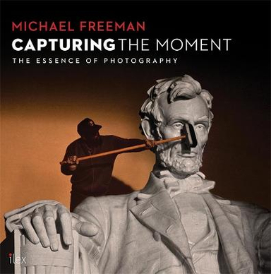 Capturing the Moment; Michael Freeman; 2014