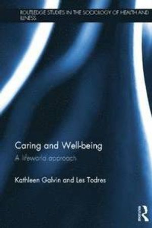 Caring and well-being : a lifeworld approach; Kathleen M. Galvin; 2013