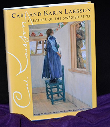 Carl and Karin Larsson : creators of the Swedish style; Carl Larsson, Karin Larsson, Michael Snodin, Elisabet Stavenow-Hidemark, Victoria and Albert Museum; 1998