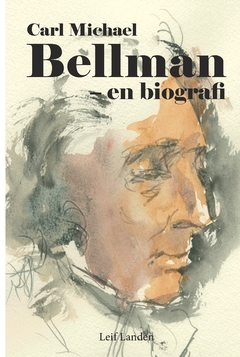 Carl Michael Bellman - en biografi; Leif Landen; 2017