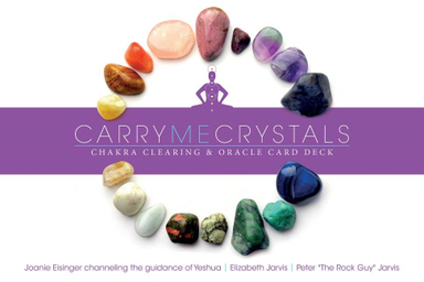 Carry Me Crystals : Chakra Clearing & Oracle; Joanie Eisinger, Elizabeth Jarvis, Peter Jarvis; 2016