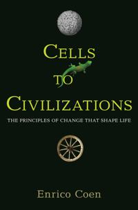 Cells to Civilizations; Enrico Coen; 2015