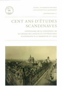 Cent ans d'études scandinaves : centenaire de la fondation de la chaire de langues et littératures scandinaves à la Sorbonne en 1909; Sylvain Briens, Karl Erland Gadelii, May-Brigitte Lehman, Jean-Marie Maillefer; 2012