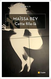 Cette fille-là : roman; Maïssa Bey; 2016