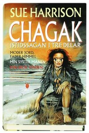 Chagak. Istidssagan i tre delar; Sue Harrison; 1999