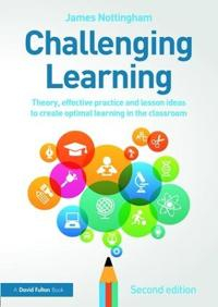 Challenging learning : theory, effective practice and lesson ideas to create optimal learning in the classroom; James Nottingham; 2016