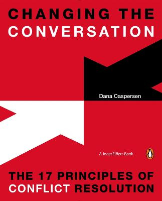 Changing the Conversation: The 17 Principles of Conflict Resolution; Dana Caspersen; 2015