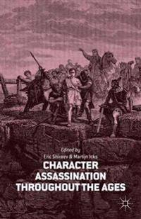 Character Assassination throughout the Ages; M Icks, E Shiraev; 2014