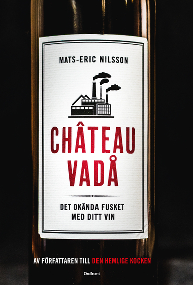 Chateau vadå : det okända fusket med ditt vin; Mats-Eric Nilsson; 2018