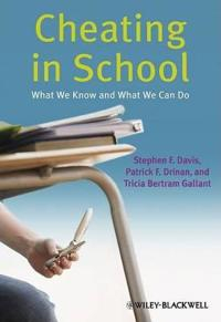 Cheating in School: What We Know and What We Can Do; Stephen F. Davis, Patrick F. Drinan, Tricia Bert Gallant; 2009