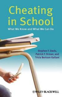 Cheating in School: What We Know and What We Can Do; Stephen F. Davis, Patrick F. Drinan, Tricia Bert Gallant; 2009