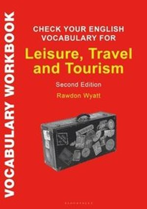 Check Your English Vocabulary for Leisure, Travel and Tourism; Rawdon Wyatt; 2019