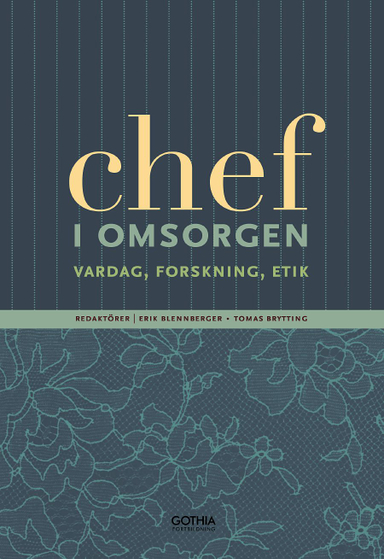 Chef i omsorgen : vardag, forskning, etik; Erik Blennberger, Tomas Brytting; 2015