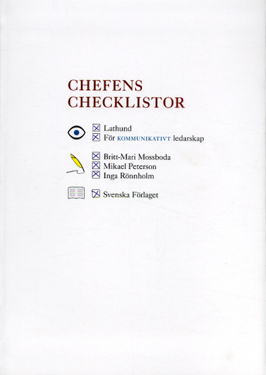 Chefens checklistor : lathund för kommunikativt ledarskap; Britt-Mari Mossboda, Mikael Peterson, Inga Rönnholm; 2006