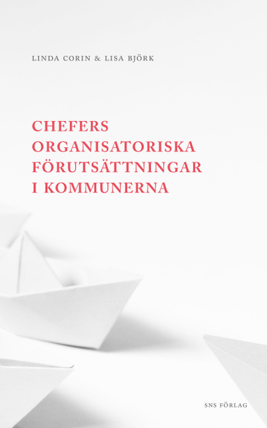 Chefers organisatoriska förutsättningar i kommunerna; Linda Corin, Lisa Björk; 2017