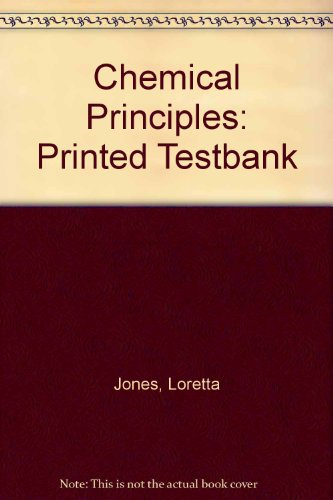 Chemical Principles: Printed Testbank; Loretta Jones; 2004