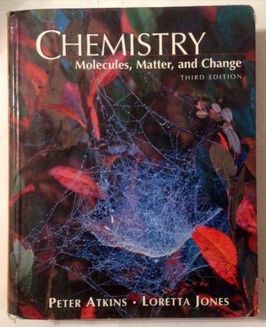 Chemistry; Peter Watcyn-Jones, Raymond Chang, Brandon Cruickshank, Peter Atkins, Kenneth Goldsby, Martin S. Silberberg, Steven Zumdahl, John A. Olmsted, Gregory M. Williams, Robert C. Burk, Andrew Burrows, Kenneth A. Goldsby, Weike Wang, Susan (university Of Illinois Zumdahl, Peter Mahaffy, Jason Overby, Cecile (university Of Connecticut) Hurley, Martin Silerberg, Geoff Neuss; 1997