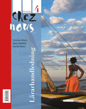 Chez nous 4 Lärarhandledning; Lena Wilhelmsson, Christina Hirsch, Daniel Hermansson, Gunilla Norén, Matts Winblad; 2013