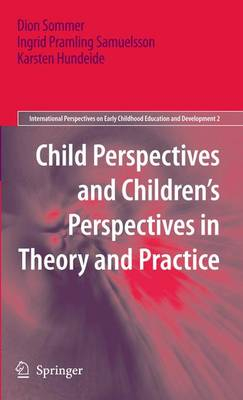 Child Perspectives and Childrens Perspectives in Theory and Practice; Dion Sommer, Ingrid Pramling Samuelsson, Karsten Hundeide; 2010