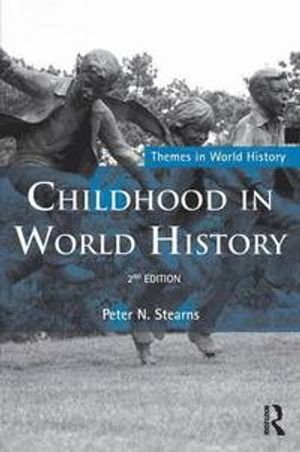 Childhood in World History; Peter N Stearns; 2010