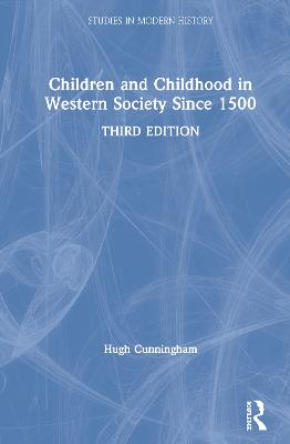 Children and Childhood in Western Society Since 1500; Hugh Cunningham; 2020