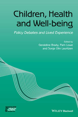 Children, Health and Well-being: Policy Debates and Lived Experience; Geraldine Brady, Pam Lowe, Sonja Olin Lauritzen; 2015