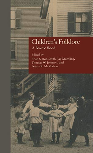 Children's Folklore; Brian Sutton-Smith, Jay Mechling, Thomas W Johnson, Felicia McMahon; 1995