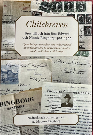 Chilebreven : brev till och från Jöns Edward och Ninnie Ringborg 1901-1960 - uppteckningar och referat som tecknar en bild av en familjs öden på andra sidan Atlanten och deras återkomst till Sverige; Magnus Ringborg; 2023