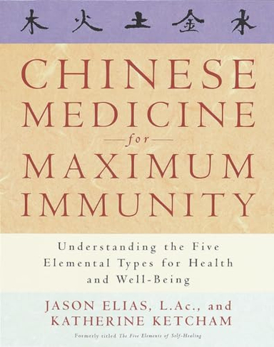 Chinese Medicine for Maximum Immunity; Jason Elias, Katherine Ketcham; 1999